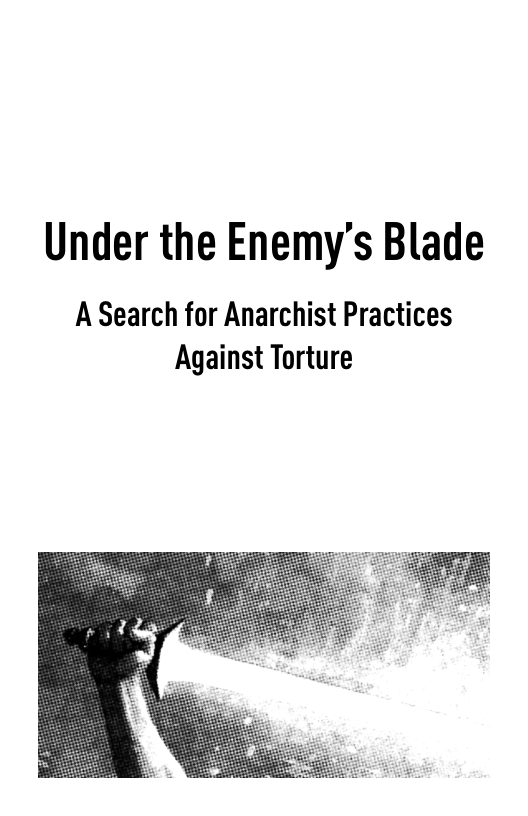 Under the Enemy’s Blade  A Search for Anarchist Practices Against Torture  